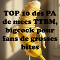 TOP 10 des PA de mecs TTBM, bigcock pour fans de grosses bites